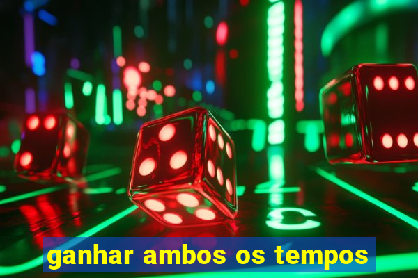 ganhar ambos os tempos